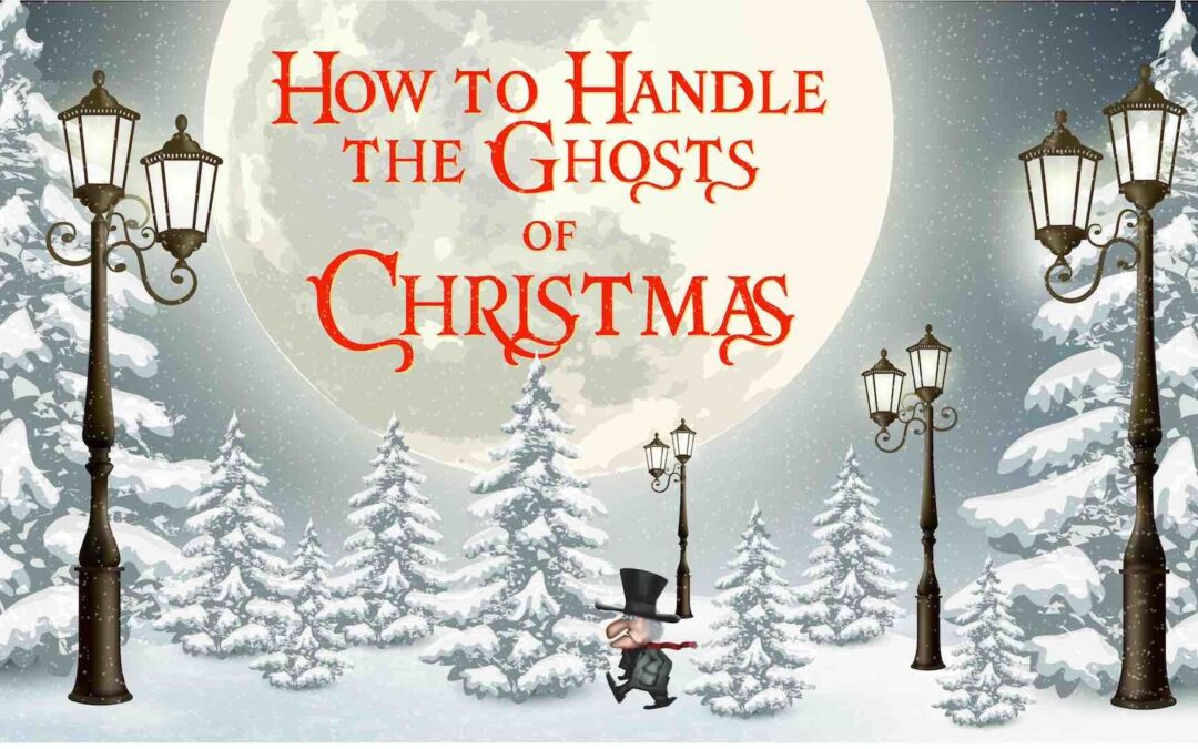 How to Handle the Ghosts of Christmas